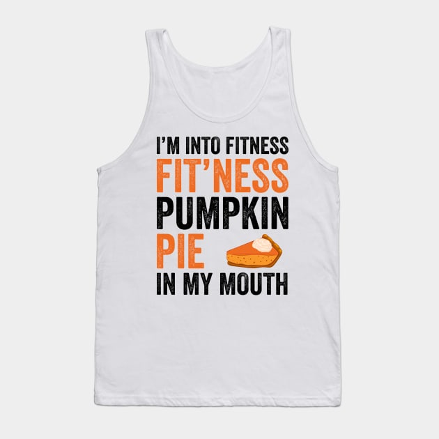 Fitness Pumpkin Pie in My Mouth - Funny Thanksgiving Day Tank Top by DragonTees